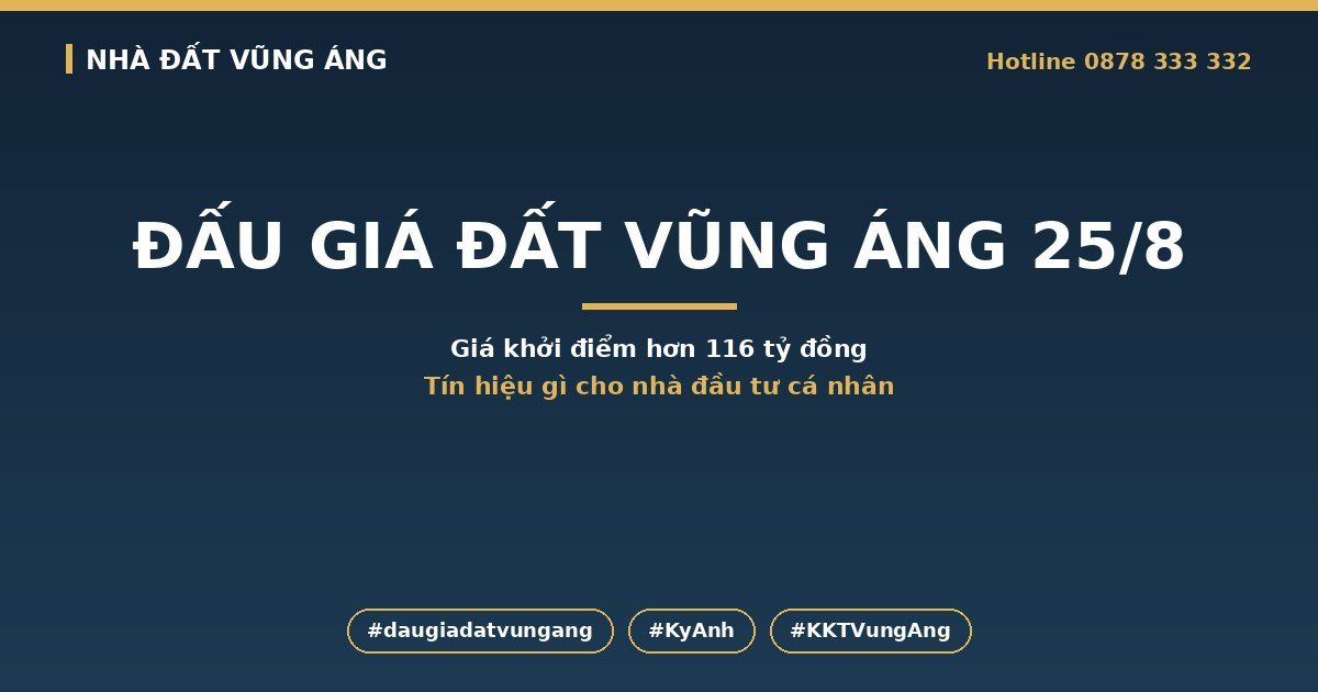 Đấu Giá Đất Vũng Áng 25/8/2026: Giá Khởi Điểm Hơn 116 Tỷ Nói Lên Điều Gì