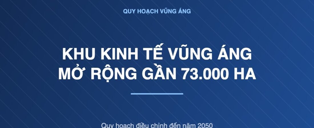 Khu kinh tế Vũng Áng mở rộng lên gần 73.000 ha: người giữ đất cần biết gì