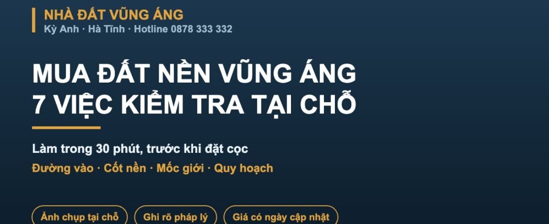 Mua đất nền Vũng Áng: 7 việc kiểm tra tại chỗ trước khi đặt cọc