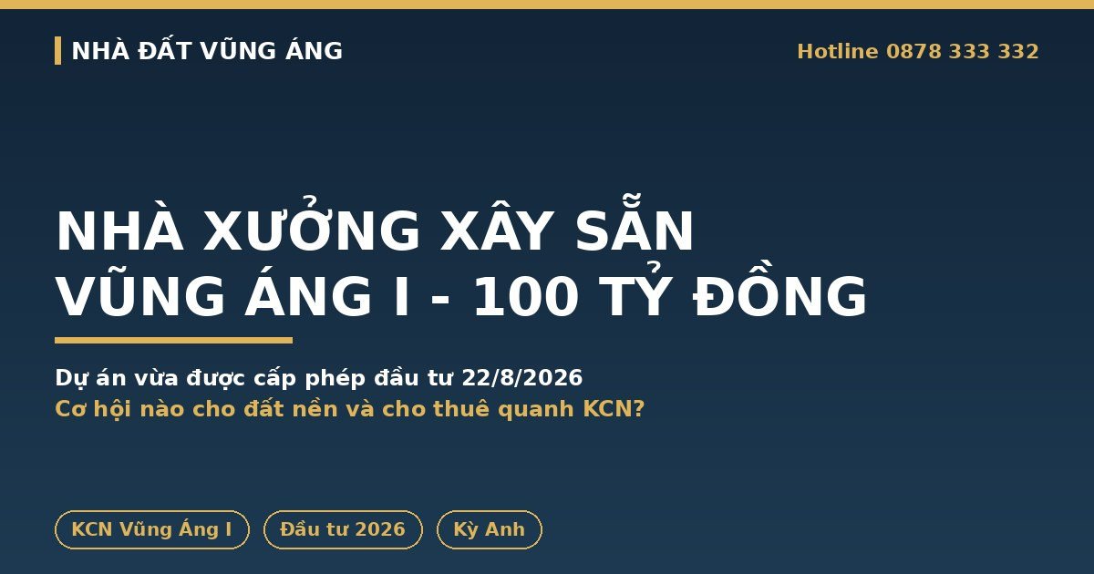 Nhà Xưởng Vũng Áng: Dự Án Xây Sẵn 100 Tỷ Tại KCN Vũng Áng I Mở Cơ Hội Gì