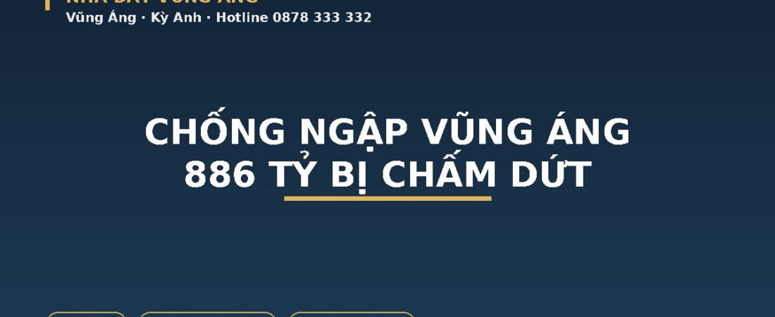 Chống Ngập Vũng Áng: Dự Án 886 Tỷ Bị Chấm Dứt, Đất Sông Trí Đối Mặt Rủi Ro Gì