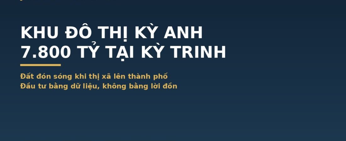 Khu Đô Thị Kỳ Anh 7.800 Tỷ: Đất Kỳ Trinh Đón Sóng Khi Lên Thành Phố