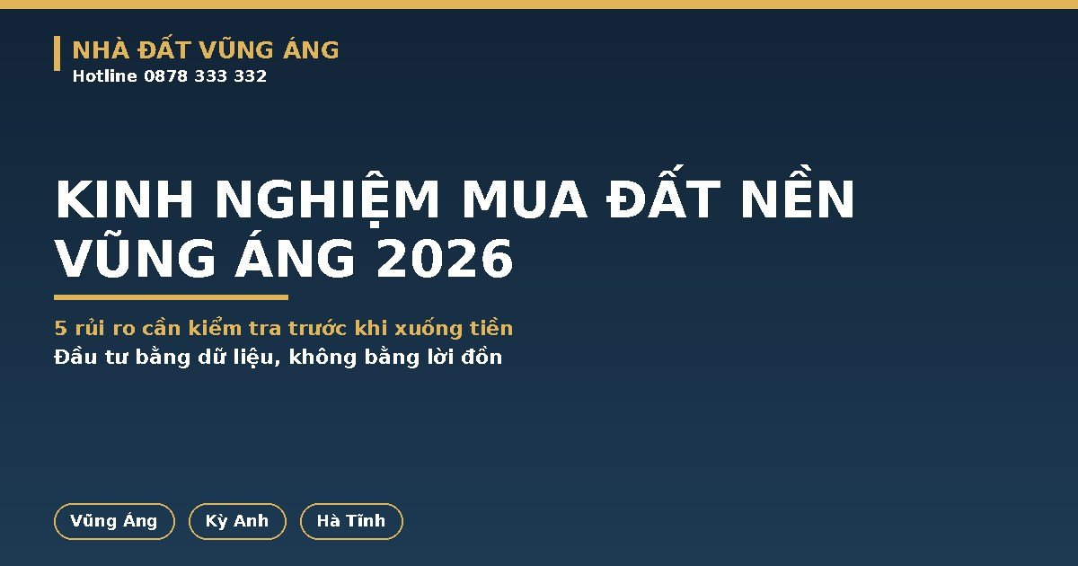 Kinh Nghiệm Mua Đất Nền Vũng Áng 2026: 5 Rủi Ro Cần Kiểm Tra Trước Khi Xuống Tiền