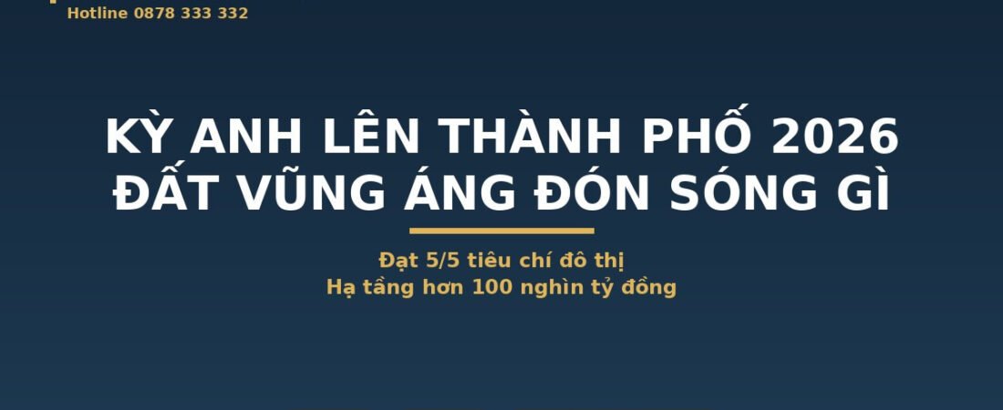 Kỳ Anh Lên Thành Phố 2026: Đạt 5/5 Tiêu Chí, Đất Vũng Áng Đón Sóng Gì