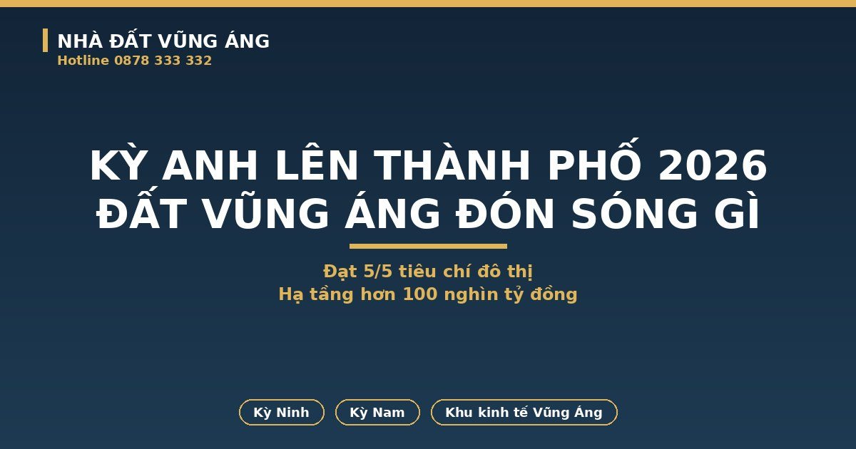 Kỳ Anh Lên Thành Phố 2026: Đạt 5/5 Tiêu Chí, Đất Vũng Áng Đón Sóng Gì