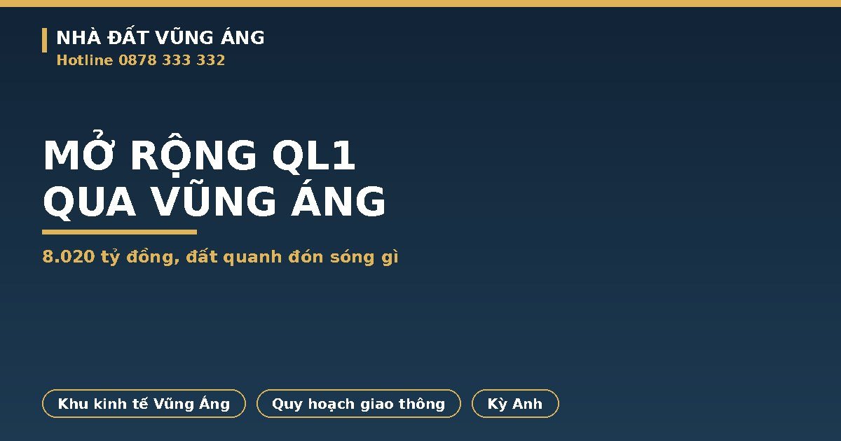 Mở Rộng Quốc Lộ 1 Qua Khu Kinh Tế Vũng Áng: 8.020 Tỷ, Đất Quanh Đón Sóng Gì