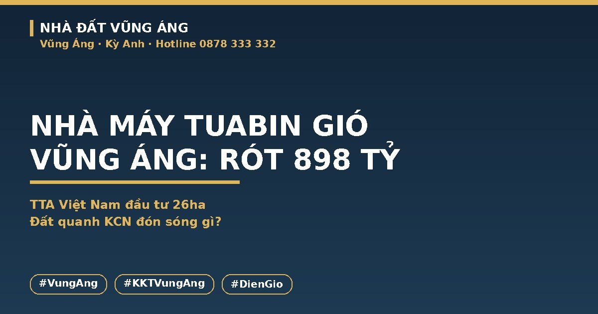 Nhà Máy Cánh Tuabin Gió Vũng Áng: TTA Việt Nam Rót 898 Tỷ, Đất Quanh Đón Sóng Gì