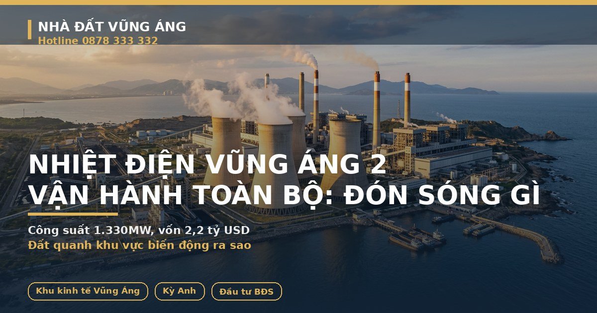 Nhiệt Điện Vũng Áng 2 Vận Hành Toàn Bộ: Đất Quanh Đón Sóng Gì